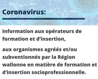 coronavirus : information aux opérateurs d'insertion et de formation, aux organismes agréées et/ou subventionnés par la Région wallonne